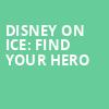 Disney On Ice Find Your Hero, Xcel Energy Center, Saint Paul